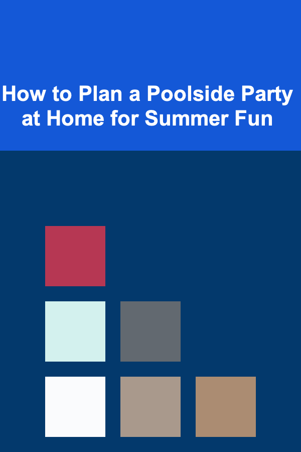 How to Plan a Poolside Party at Home for Summer Fun