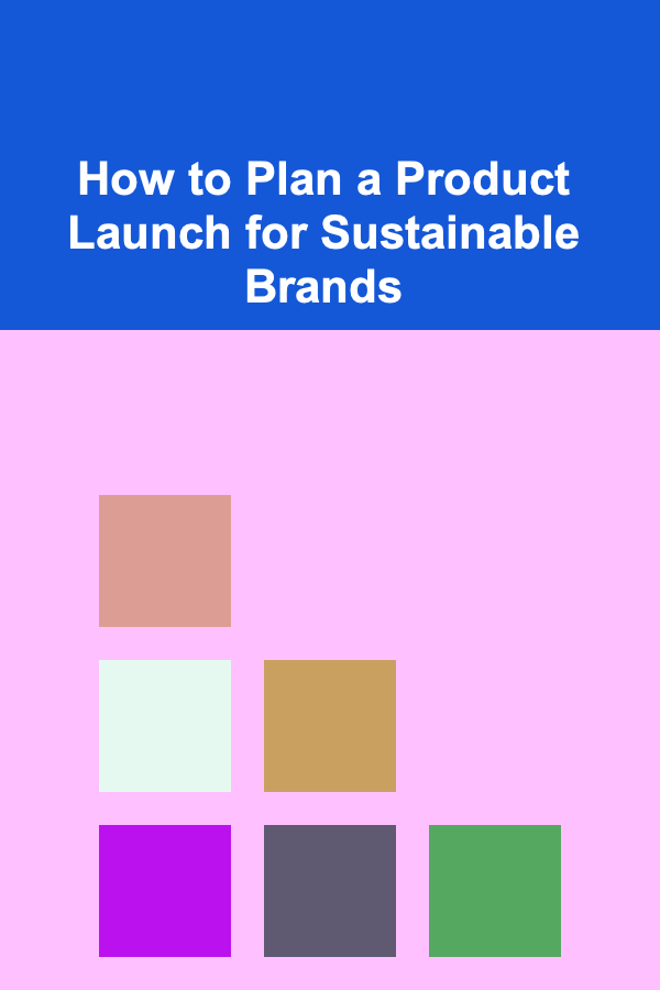 How to Plan a Product Launch for Sustainable Brands