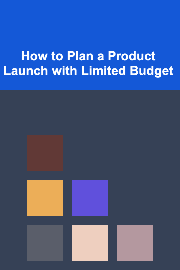 How to Plan a Product Launch with Limited Budget