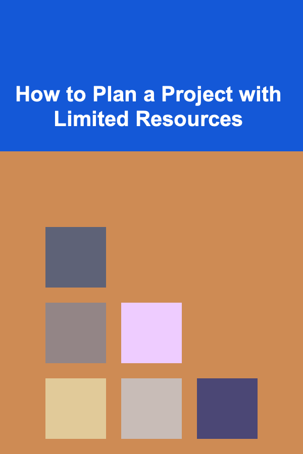 How to Plan a Project with Limited Resources