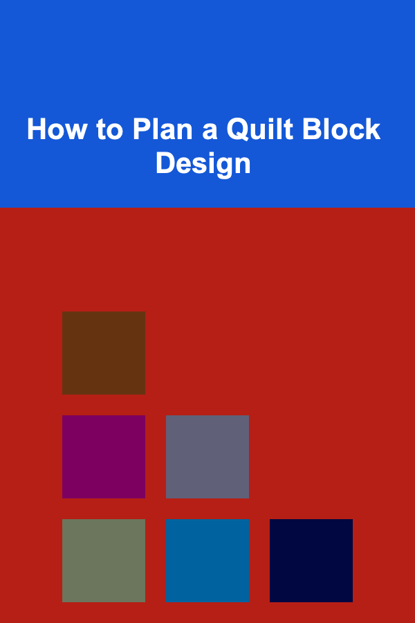 How to Plan a Quilt Block Design