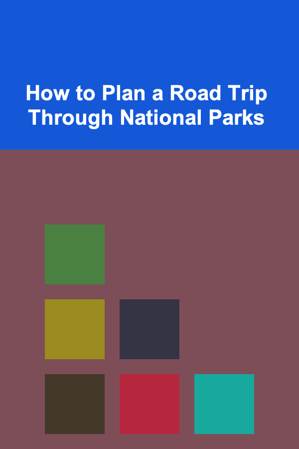How to Plan a Road Trip Through National Parks