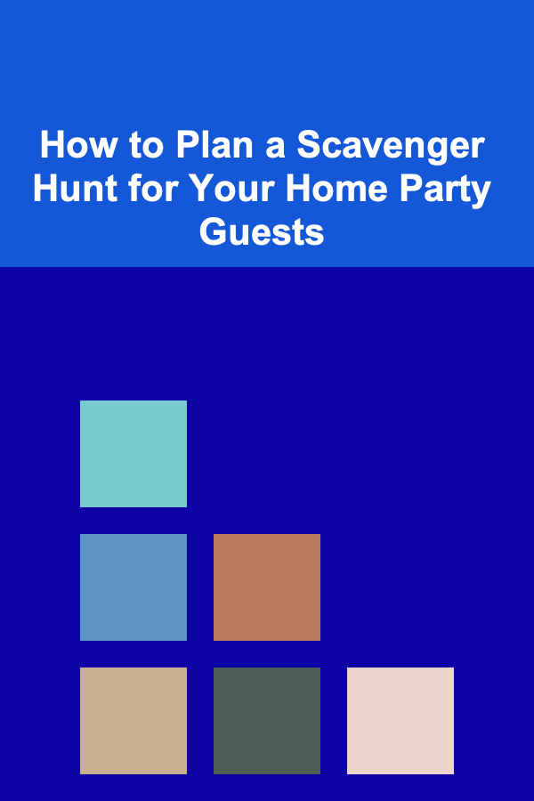 How to Plan a Scavenger Hunt for Your Home Party Guests