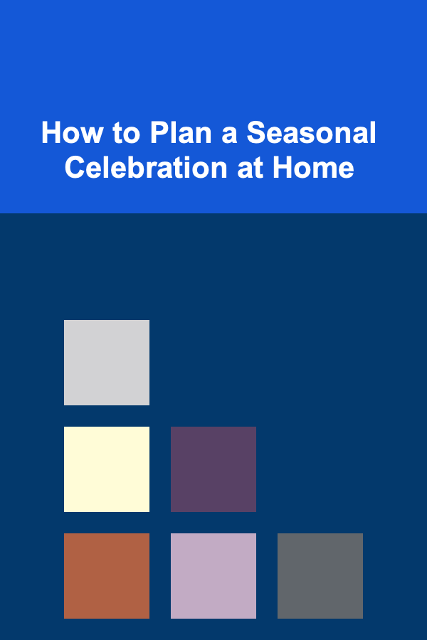 How to Plan a Seasonal Celebration at Home