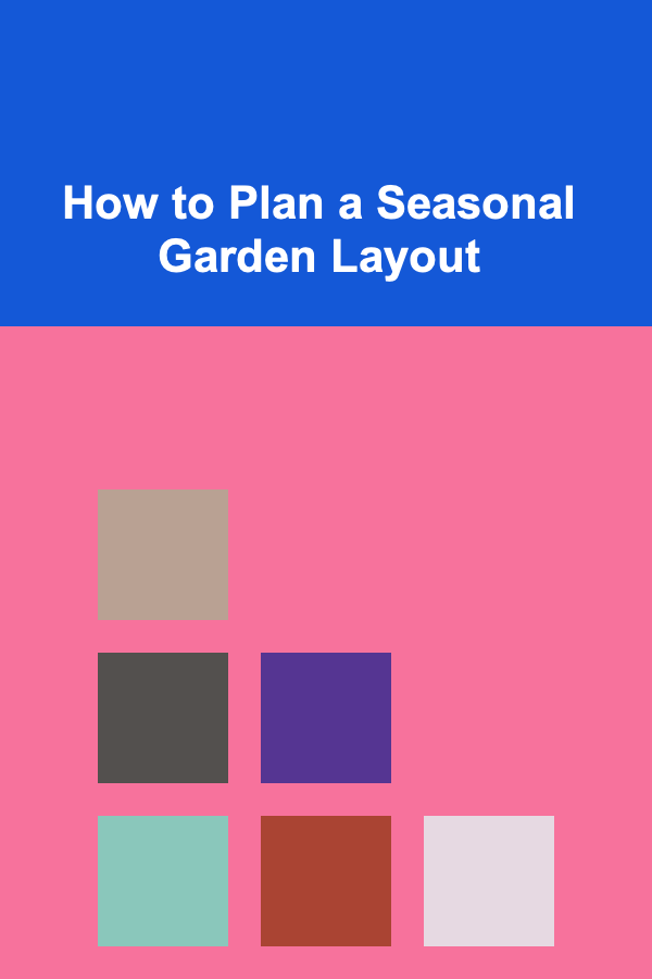 How to Plan a Seasonal Garden Layout