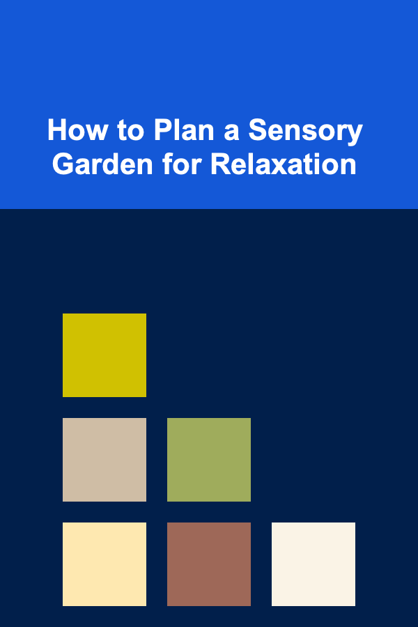 How to Plan a Sensory Garden for Relaxation