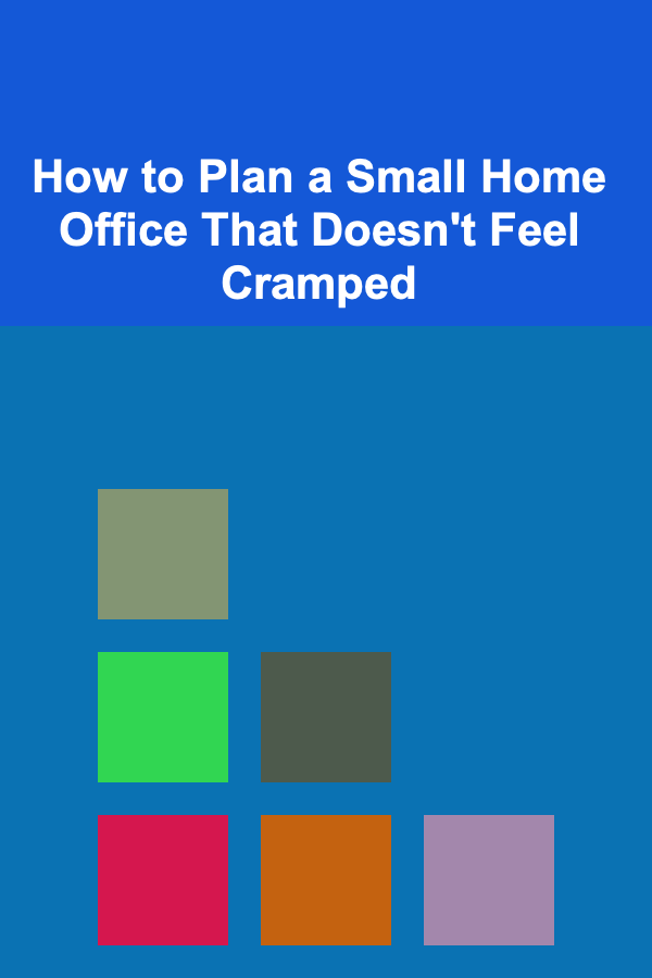 How to Plan a Small Home Office That Doesn't Feel Cramped