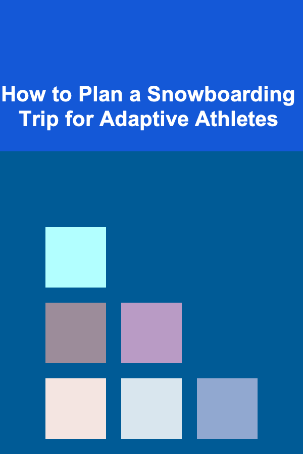 How to Plan a Snowboarding Trip for Adaptive Athletes