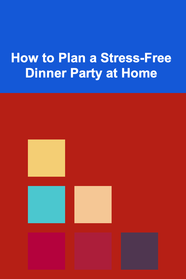 How to Plan a Stress-Free Dinner Party at Home