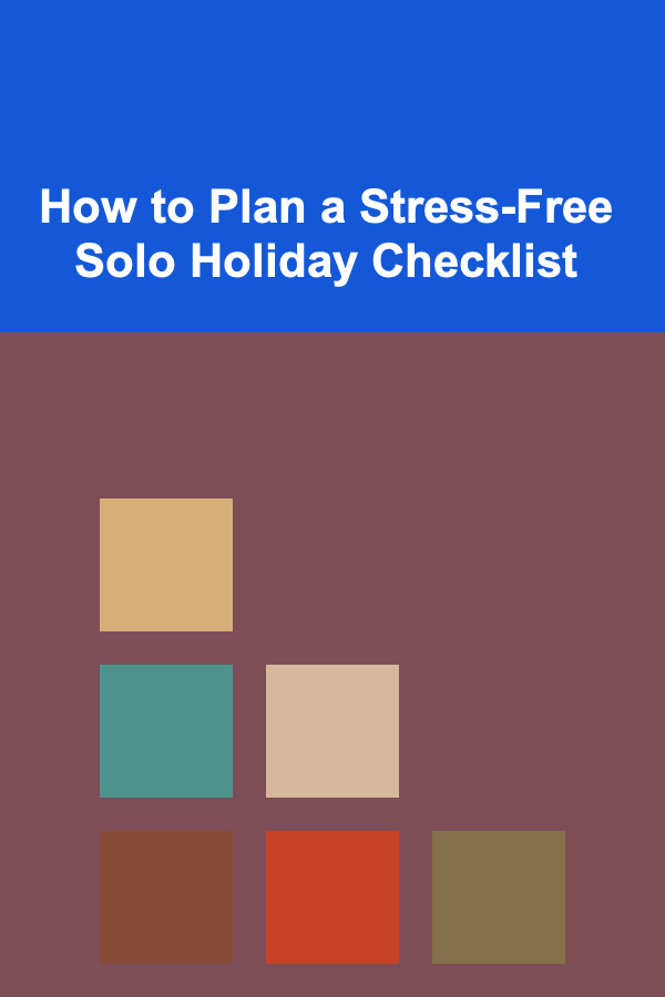 How to Plan a Stress-Free Solo Holiday Checklist