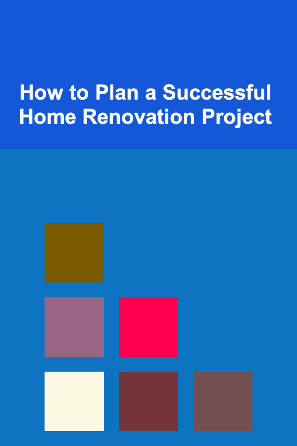 How to Plan a Successful Home Renovation Project