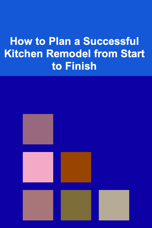 How to Plan a Successful Kitchen Remodel from Start to Finish