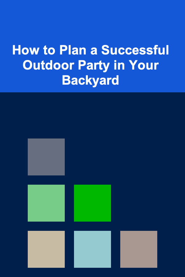 How to Plan a Successful Outdoor Party in Your Backyard