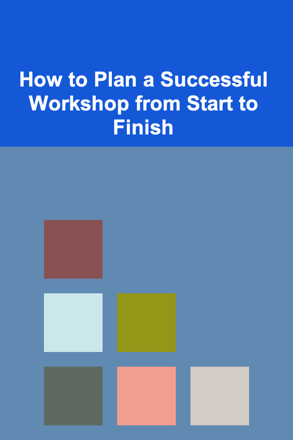 How to Plan a Successful Workshop from Start to Finish