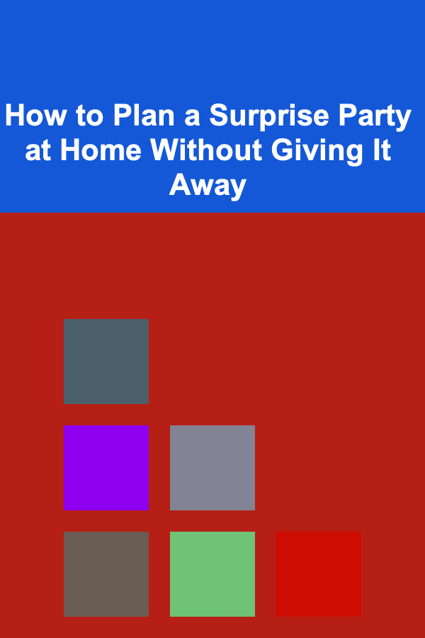 How to Plan a Surprise Party at Home Without Giving It Away