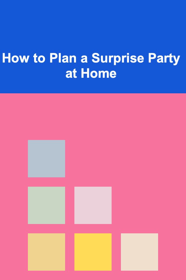 How to Plan a Surprise Party at Home