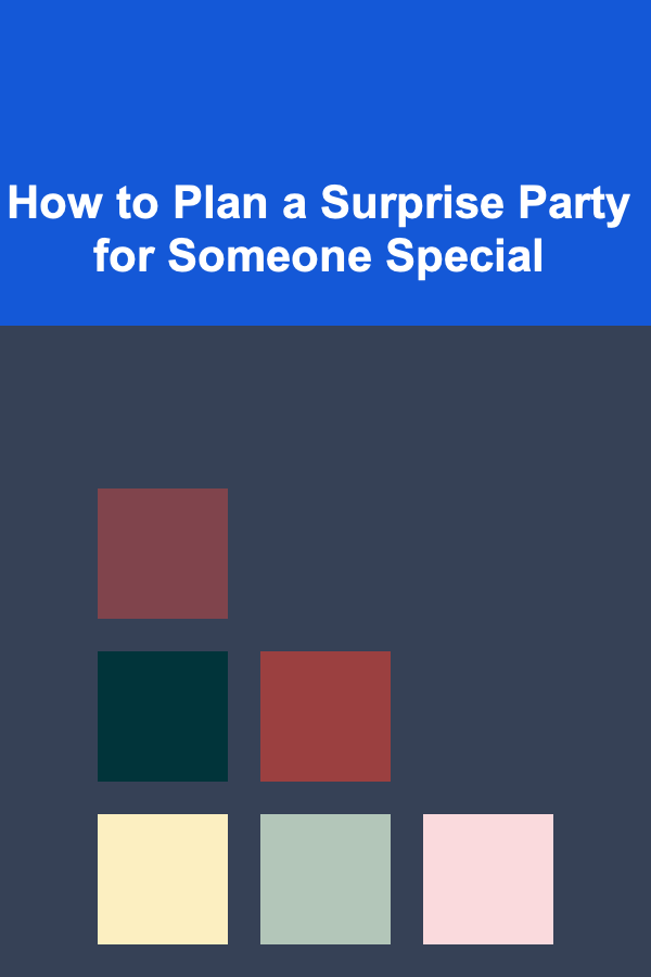 How to Plan a Surprise Party for Someone Special