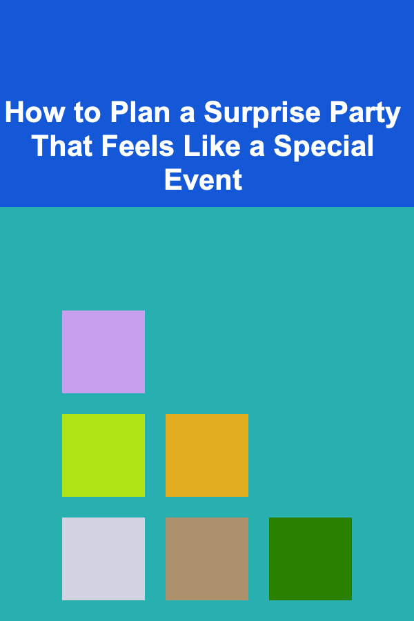 How to Plan a Surprise Party That Feels Like a Special Event