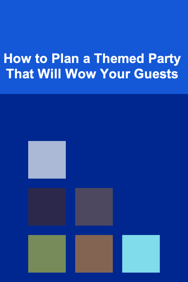How to Plan a Themed Party That Will Wow Your Guests