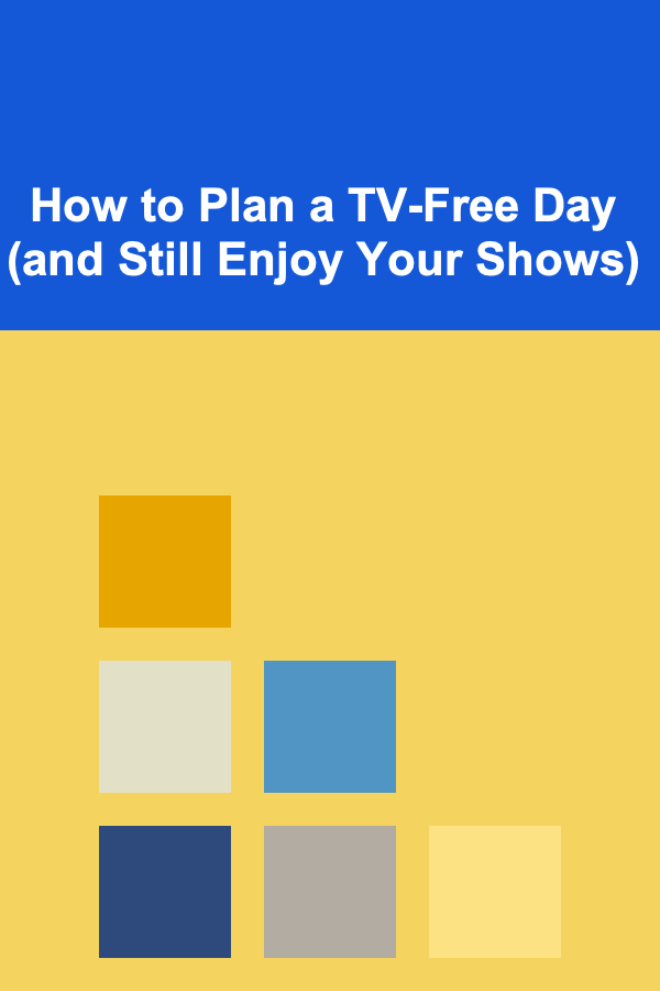 How to Plan a TV-Free Day (and Still Enjoy Your Shows)