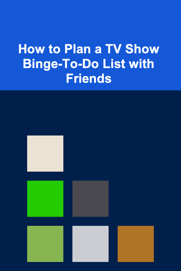 How to Plan a TV Show Binge-To-Do List with Friends