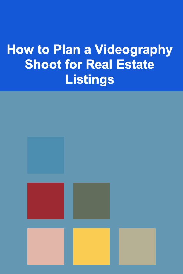 How to Plan a Videography Shoot for Real Estate Listings