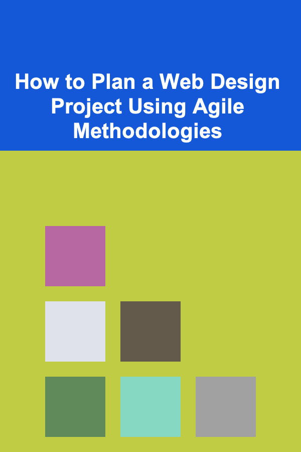 How to Plan a Web Design Project Using Agile Methodologies