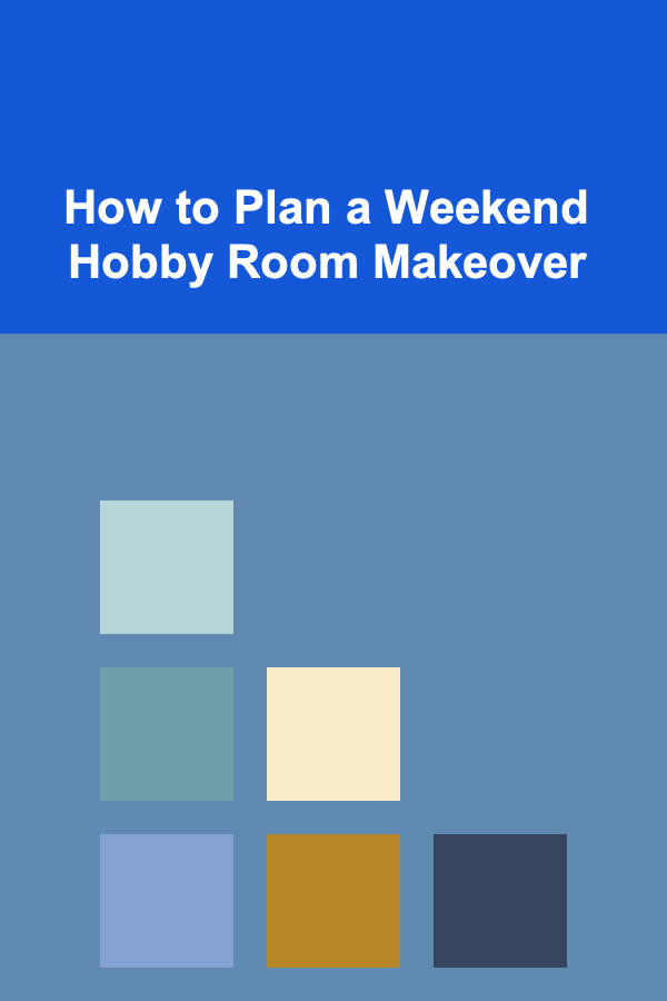 How to Plan a Weekend Hobby Room Makeover
