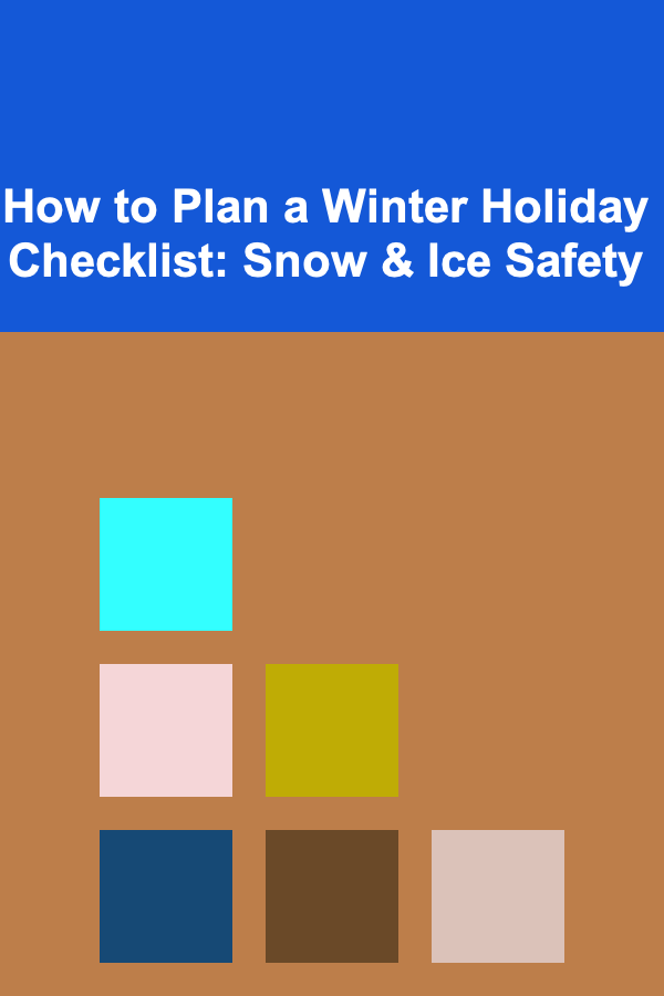 How to Plan a Winter Holiday Checklist: Snow & Ice Safety