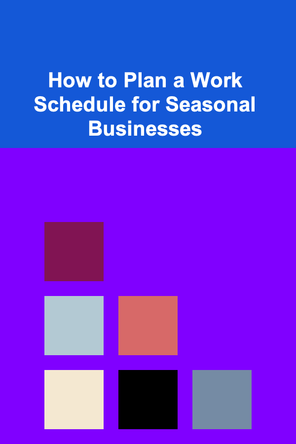 How to Plan a Work Schedule for Seasonal Businesses