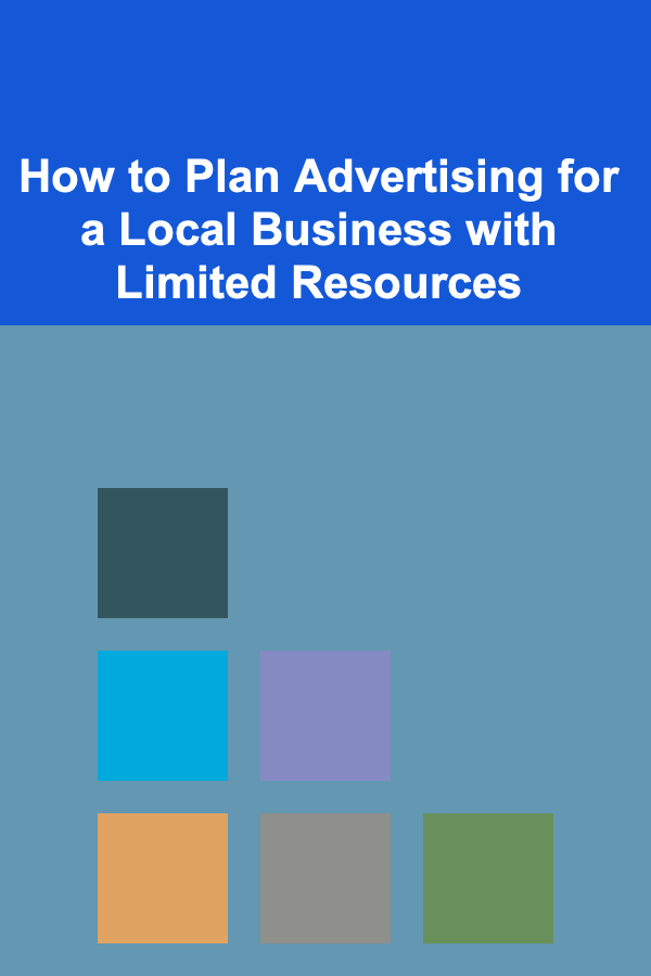 How to Plan Advertising for a Local Business with Limited Resources