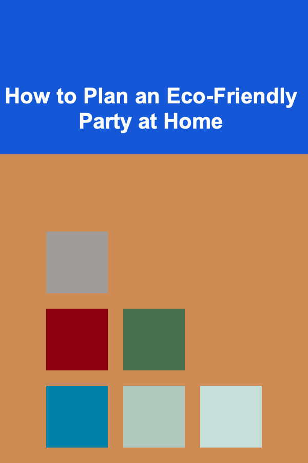 How to Plan an Eco-Friendly Party at Home
