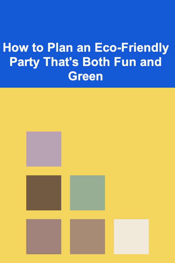 How to Plan an Eco-Friendly Party That's Both Fun and Green