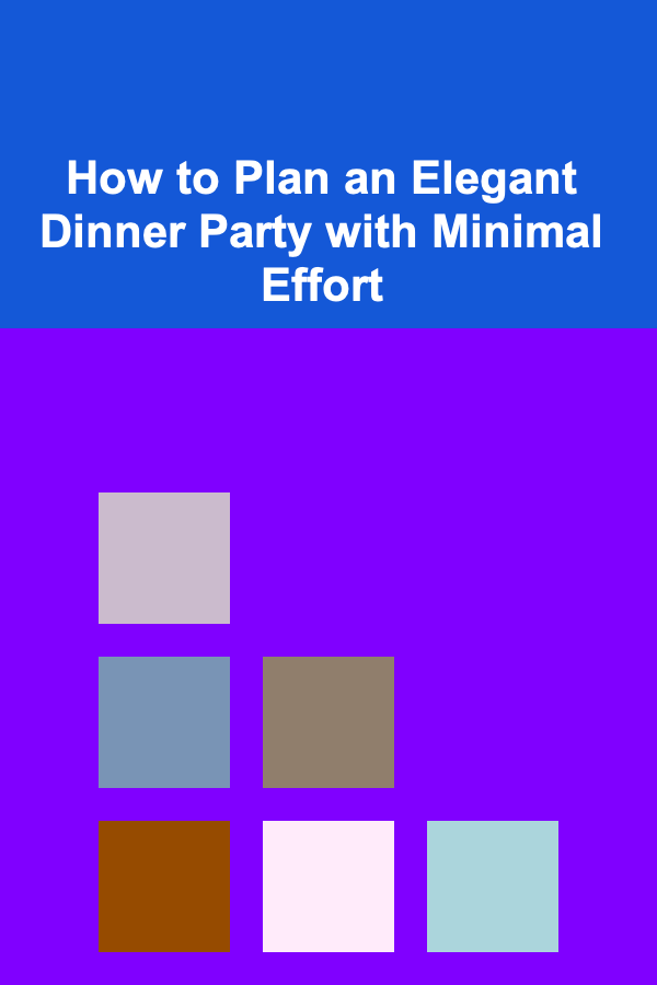 How to Plan an Elegant Dinner Party with Minimal Effort
