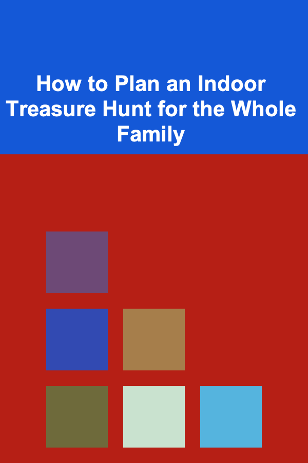 How to Plan an Indoor Treasure Hunt for the Whole Family