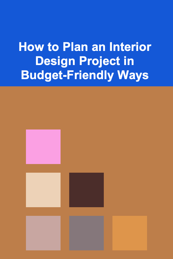 How to Plan an Interior Design Project in Budget-Friendly Ways
