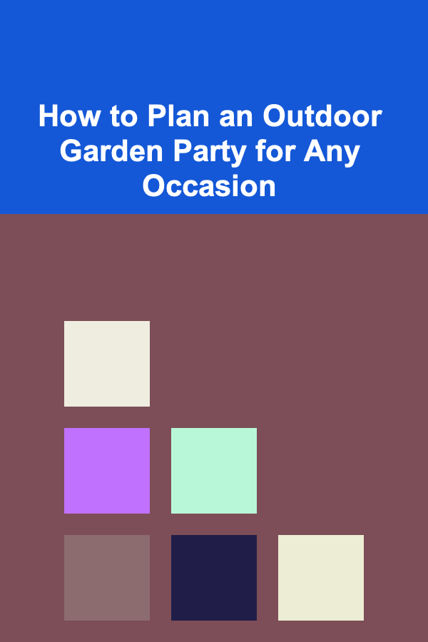 How to Plan an Outdoor Garden Party for Any Occasion