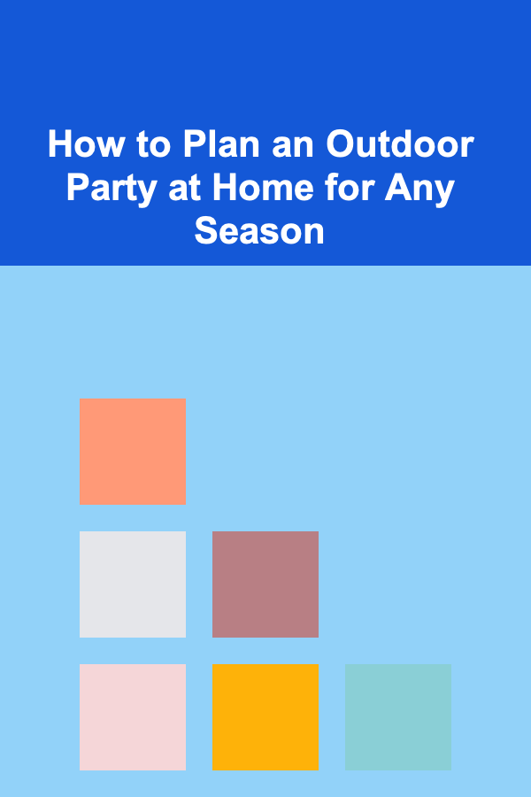 How to Plan an Outdoor Party at Home for Any Season