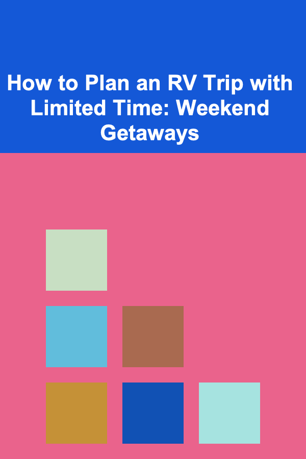 How to Plan an RV Trip with Limited Time: Weekend Getaways