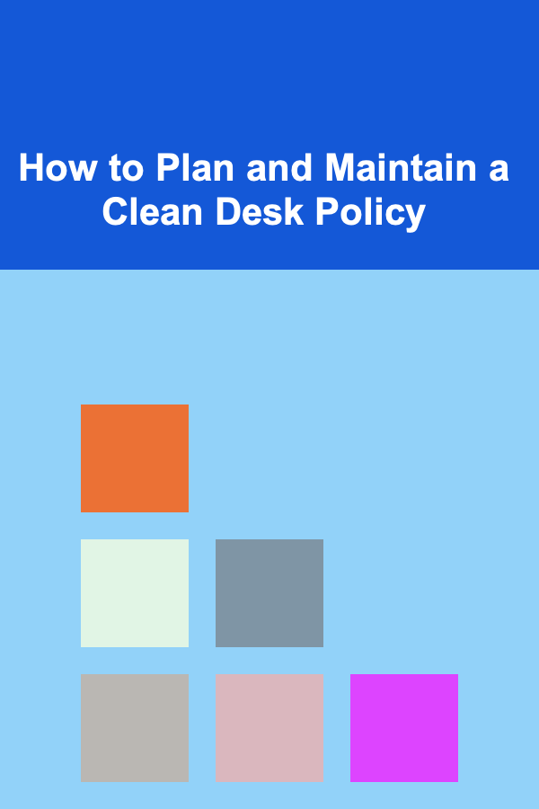 How to Plan and Maintain a Clean Desk Policy