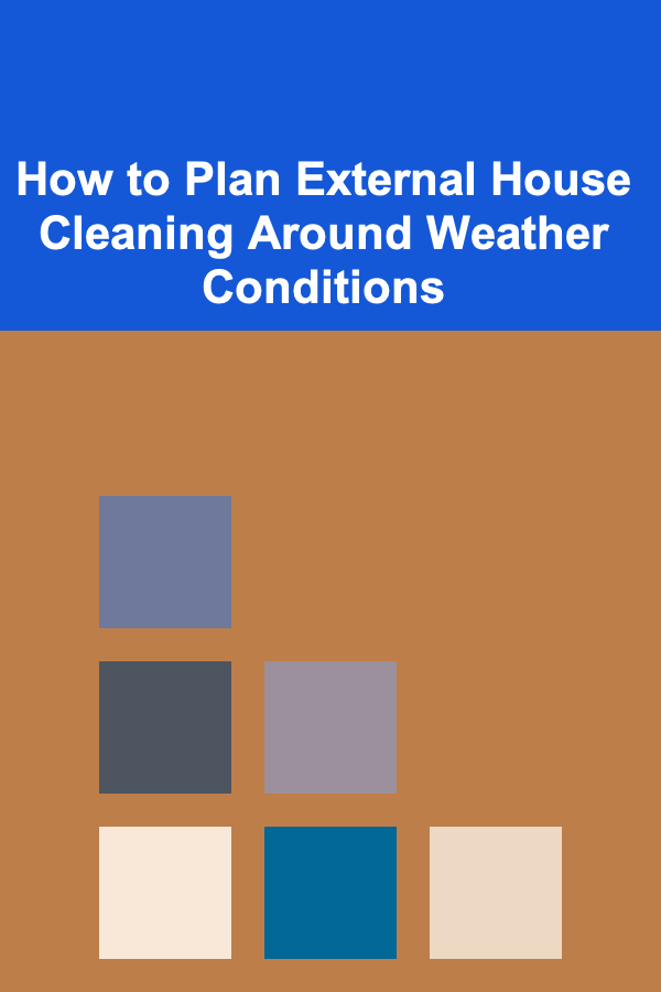 How to Plan External House Cleaning Around Weather Conditions