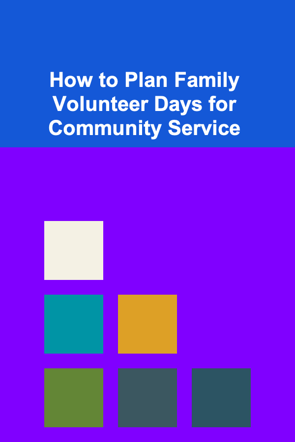 How to Plan Family Volunteer Days for Community Service