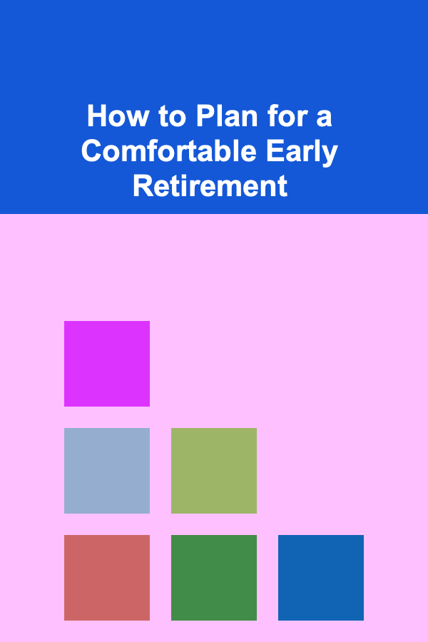 How to Plan for a Comfortable Early Retirement