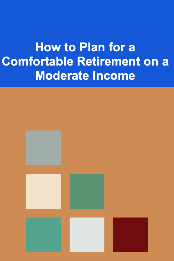 How to Plan for a Comfortable Retirement on a Moderate Income