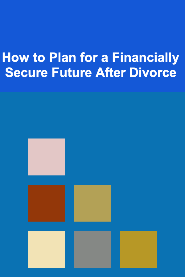 How to Plan for a Financially Secure Future After Divorce