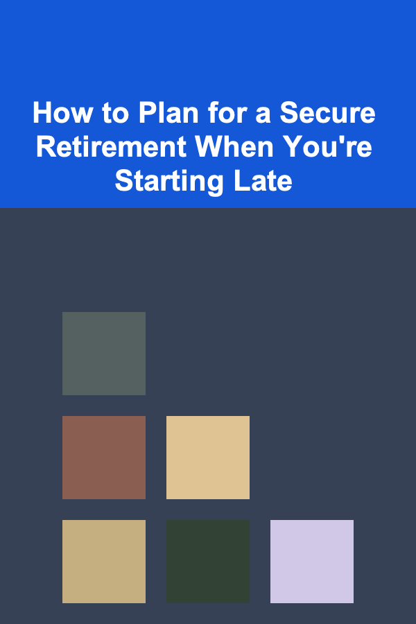 How to Plan for a Secure Retirement When You're Starting Late