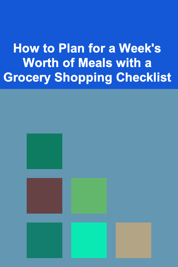 How to Plan for a Week's Worth of Meals with a Grocery Shopping Checklist