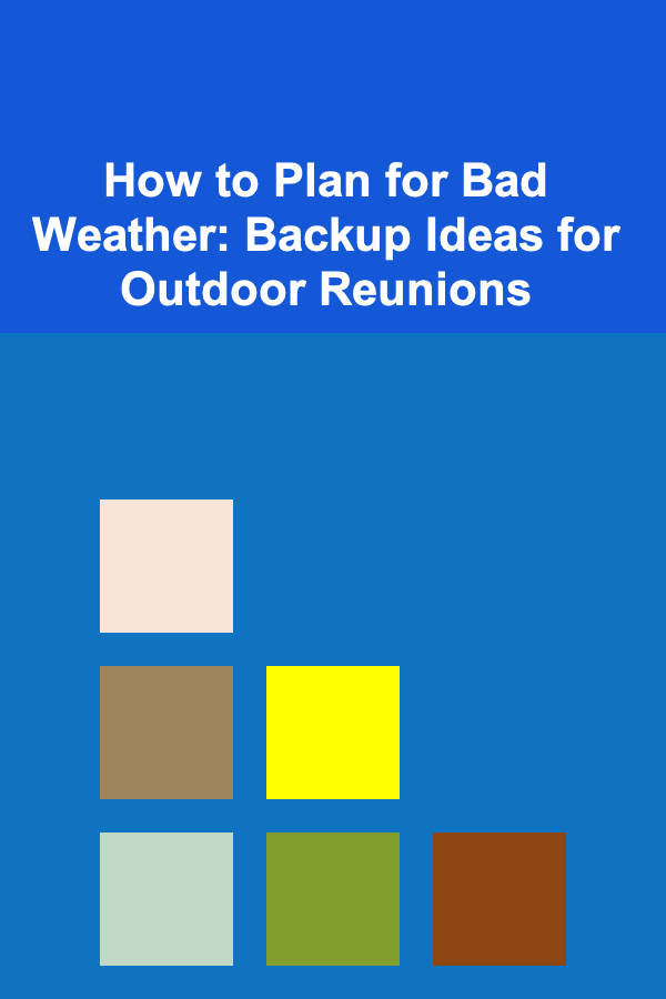 How to Plan for Bad Weather: Backup Ideas for Outdoor Reunions