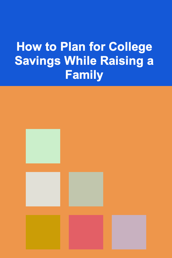How to Plan for College Savings While Raising a Family