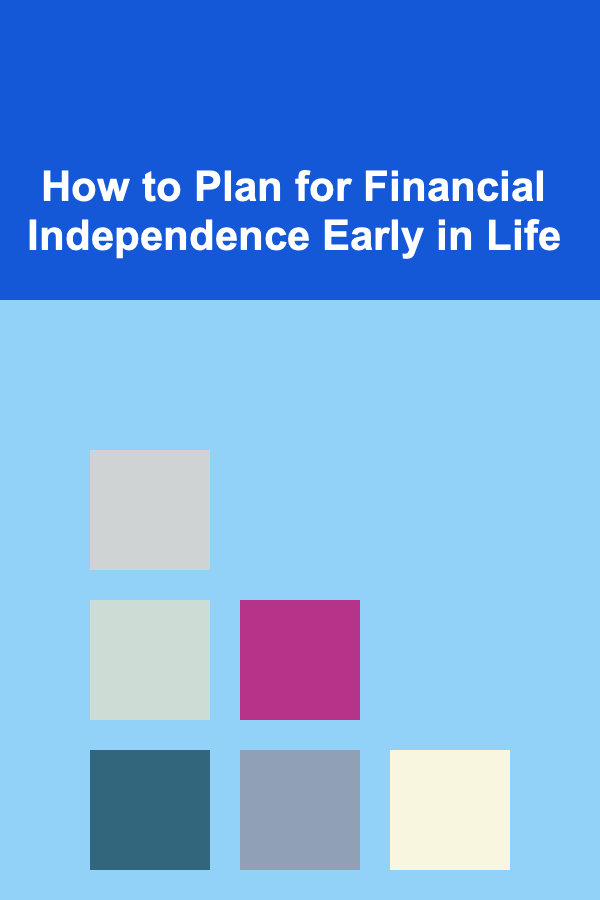 How to Plan for Financial Independence Early in Life